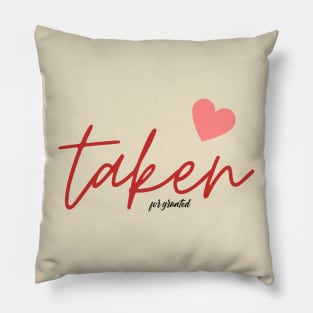 TAKEN for granted Pillow