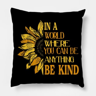 IN A WORLD WHERE YOU CAN BE ANYTHING, BE KIND Pillow