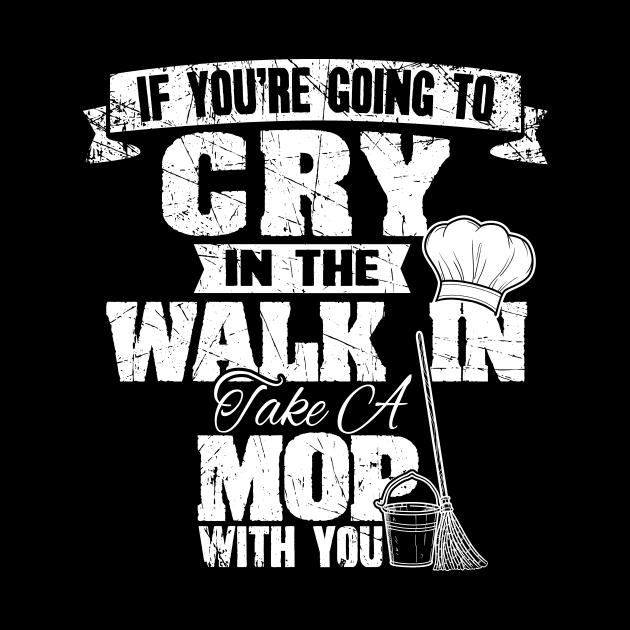 If you're going to cry in the walk in take a mop with you by captainmood