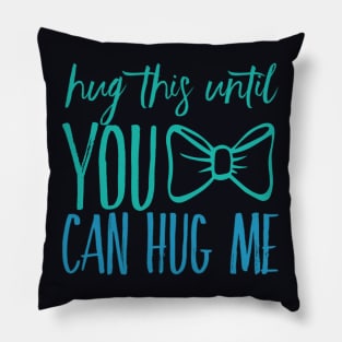 Hug this pillow until you can hug me Pillow