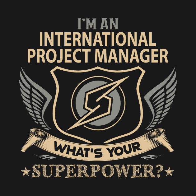 International Project Manager T Shirt - Superpower Gift Item Tee by Cosimiaart