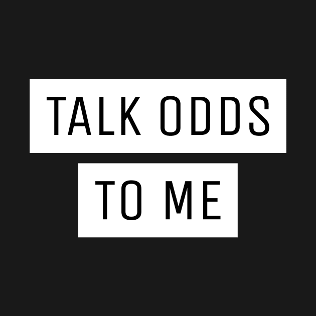 Talk Odds To Me Gambling by OldCamp