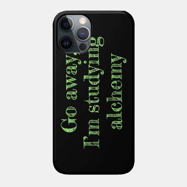 Go away, I'm studying alchemy - Alchemy - Phone Case