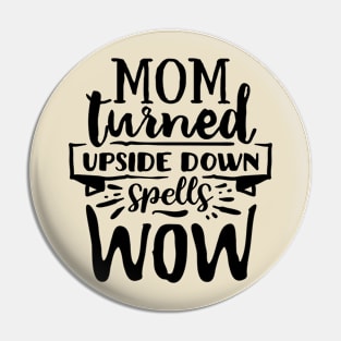 Mom turned upside down spells wow! Pin