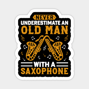 Never underestimate an old man with a saXOPHONE Magnet