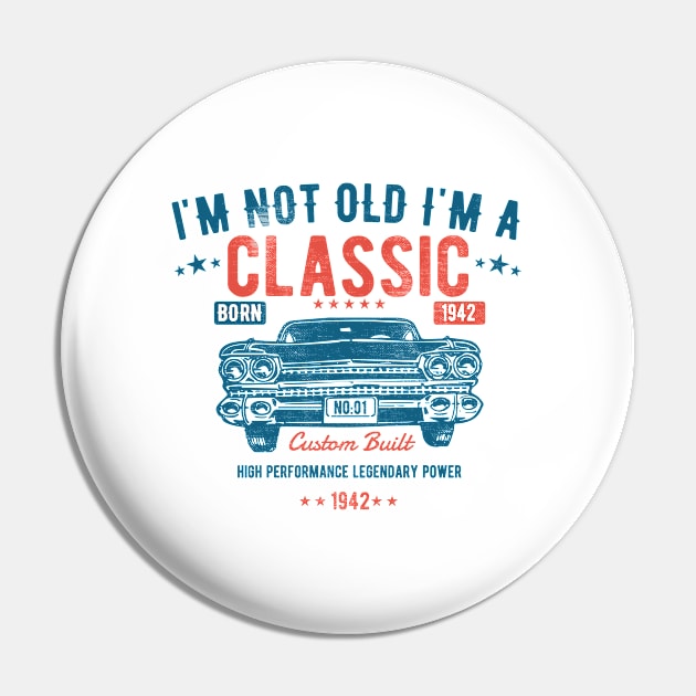 81st Birthday - Im Not Old Im A Classic Born 1942 Pin by Kudostees