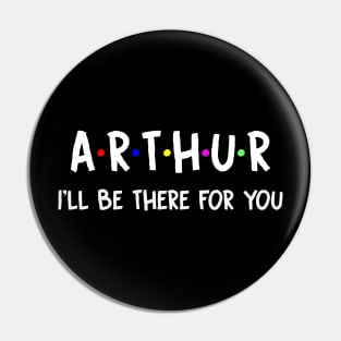 Arthur I'll Be There For You | Arthur FirstName | Arthur Family Name | Arthur Surname | Arthur Name Pin