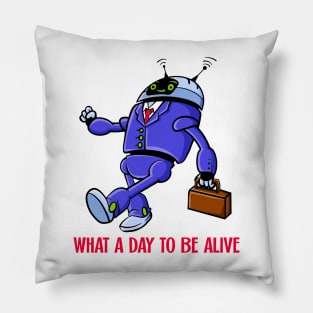 What A Day To Be Alive Pillow