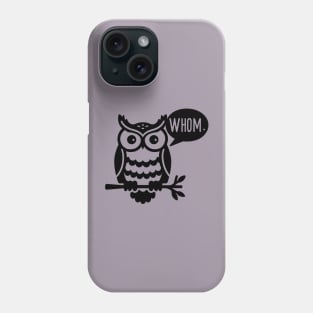 Owl Saying Whom Phone Case