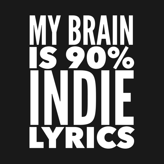 My Brain Is 90% Indie Lyrics by MessageOnApparel