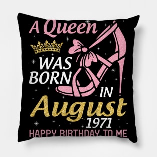 A Queen Was Born In August 1971 Happy Birthday To Me 49 Years Old Pillow