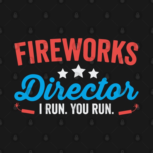 Fireworks Director I Run You Run Funny 4th Of July by Swagmart