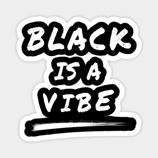 Black Is A Vibe | Black Lives Matter Magnet