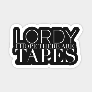 Lordy I Hope there are Tapes Magnet