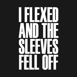 Mens I Flexed and The Sleeves Fell Off Funny Gym Workout T-Shirt