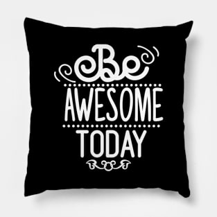 Be Awesome To Day Pillow