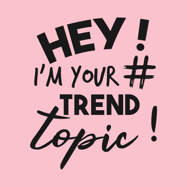 Hey ! I'm your Trend Topic ! Funny Hash Tag by CreativeSalek