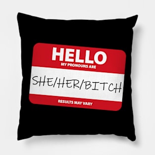 My Pronouns Are: She/Her/Bitch - Funny Pillow