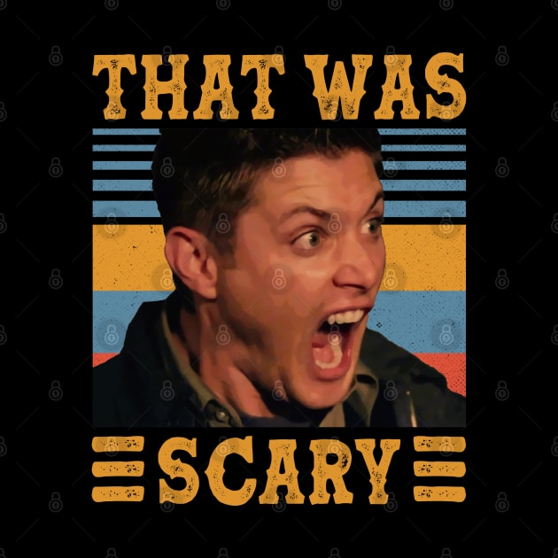 That Was Scary Supernatural Dean Winchester by PopcornShow