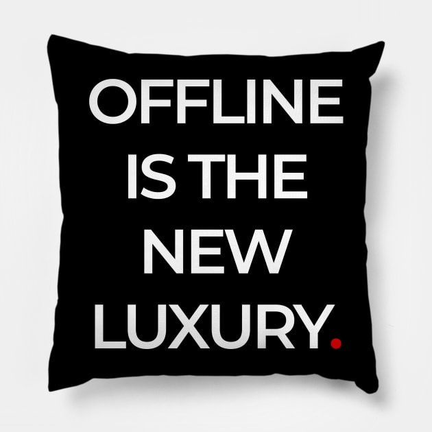 OFFLINE  IS THE NEW LUXURY Pillow by bmron