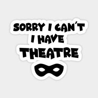 Applause Awaits: Sorry, I Can't. I Have Theatre, Funny Design, Theatre lovers, performing arts Magnet