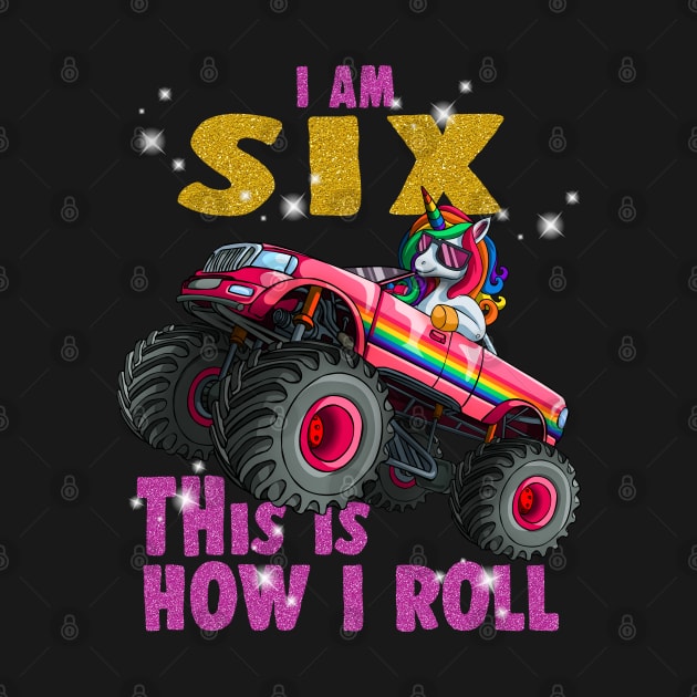 I'm 6 This is How I roll Unicorn Monster Truck 6th Birthday by Blink_Imprints10