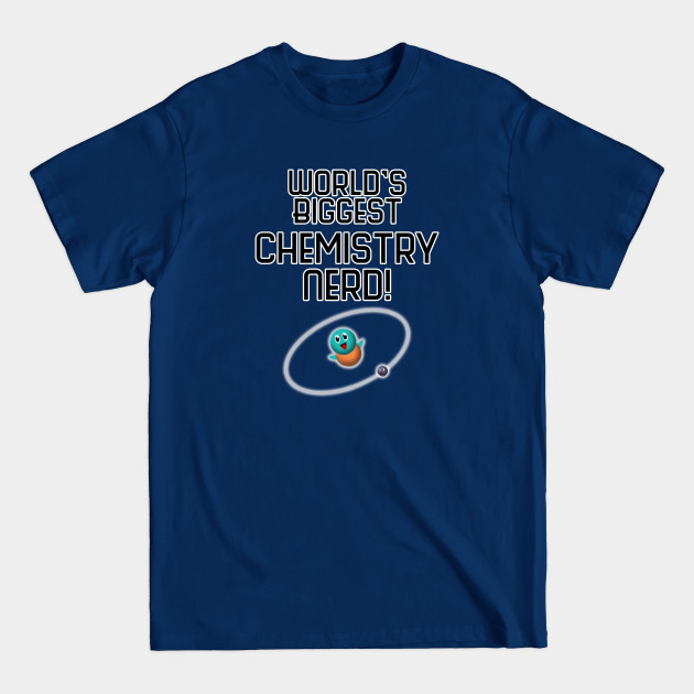 Discover World's Biggest Chemistry Nerd! - Worlds Best - T-Shirt