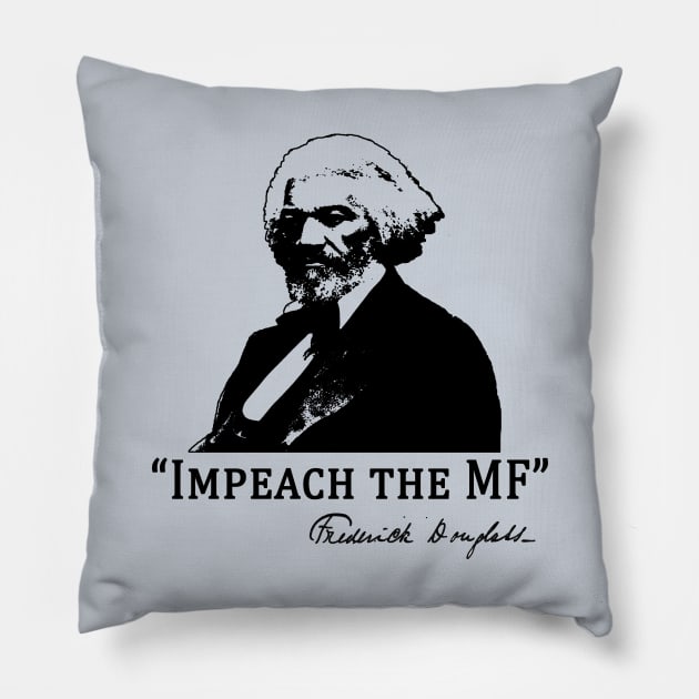 Baltimore  Frederick Douglass Says IMPEACH THE MF Pillow by Scarebaby