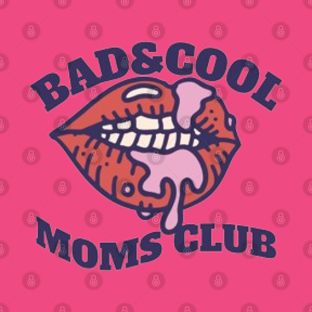 Bad & Cool Moms Club by KoumlisArt