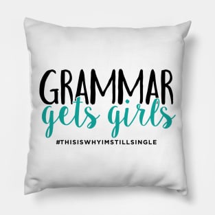 Grammar gets girls #thisiswhyimstillsingle Pillow