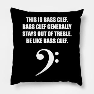 This is Bass clef. Bass clef generally stays out of treble. Be like bass clef. for the best bassist bass player Pillow