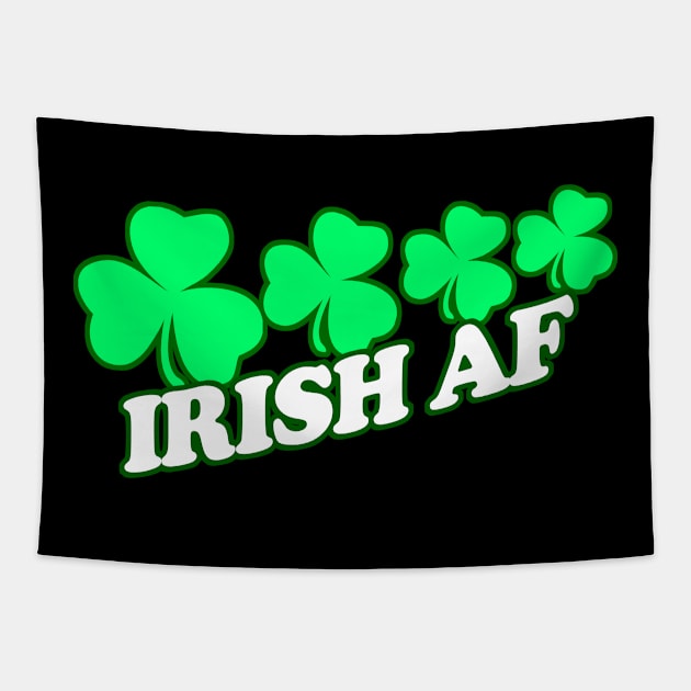 Irish As Feck, Irish AF,Funny, Inappropriate Offensive St Patricks Day Drinking Team Shirt, Irish Pride, Irish Drinking Squad, St Patricks Day 2018, St Pattys Day, St Patricks Day Shirts Tapestry by BlueTshirtCo