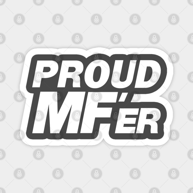 PROUD MF'er WHITE Magnet by BaldmanStudios