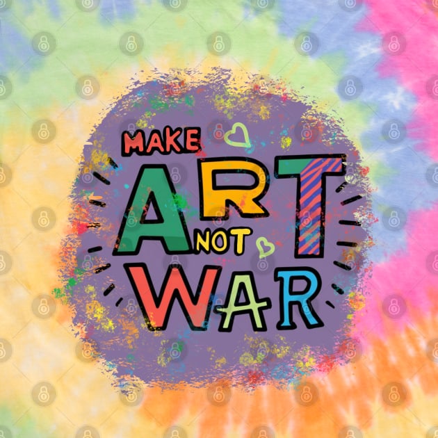 Make Art not War by AnnaDreamsArt