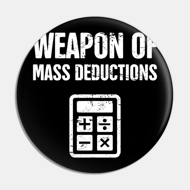 Mass Deductions | Funny Accountant Pin by MeatMan