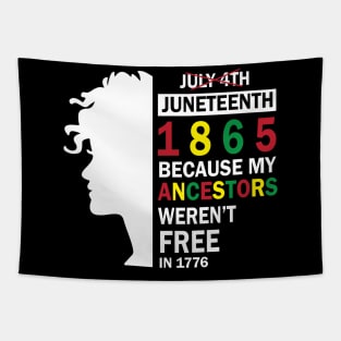 Not July 4th Juneteenth 1986 Because My Ancestors Weren't Free In 1776 Happy Independence Americans Tapestry