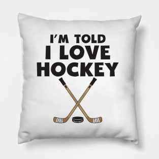 I'm Told I Love Hockey Pillow