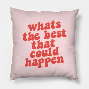 Whats The Best That Could Happen in red and pink Pillow