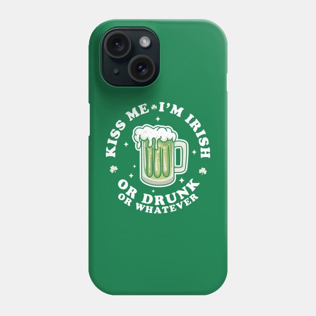 Kiss Me I'm Irish Or Drunk Or Whatever Saint Patrick's Day Phone Case by OrangeMonkeyArt