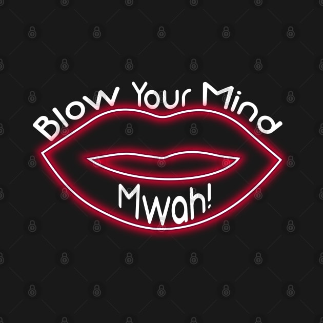 Blow your mind mwah by Ddalyrincon