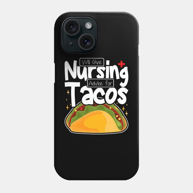 Will Give Nursing Advice for Tacos, Nursing Students And Tacos Lovers Phone Case by BenTee