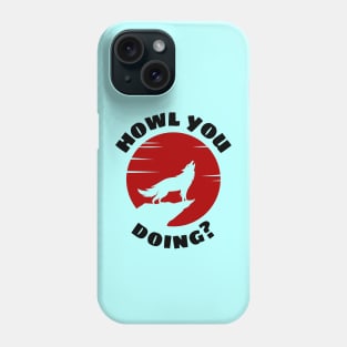 Howl You Doing | Wolf Pun Phone Case