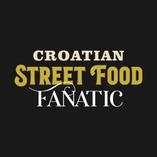 Croatian Street Food Fanatic – Holidays Vacations T-Shirt