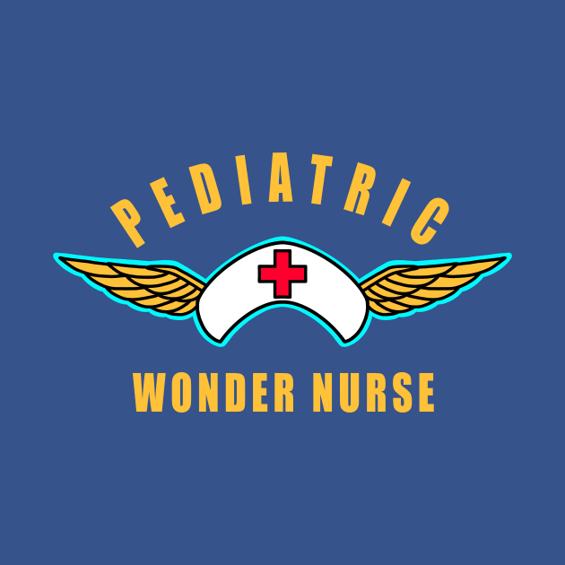 Pediatric Nurse Pediatric Wonder Nurse by SpaceKiddo