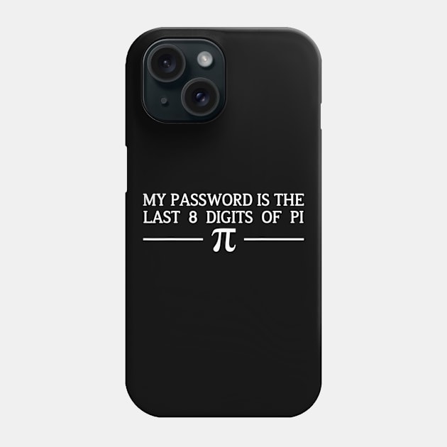 Pi Day Tshirt 2020 My Password Is The Last 8 Digits Of Pi Phone Case by gogusajgm