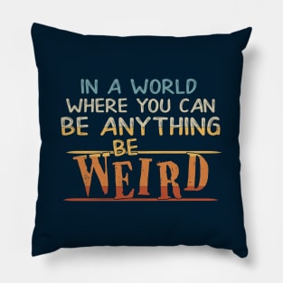 In A World Where You Can Be Anything Be Weird Pillow