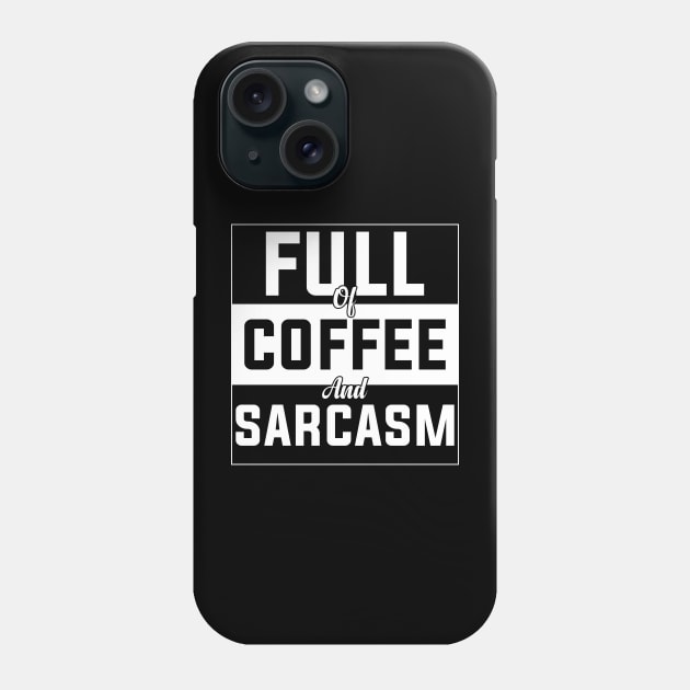 full of coffee and sarcasm caffeine addiction Humorous dad mom Quote Cup Phone Case by greatnessprint