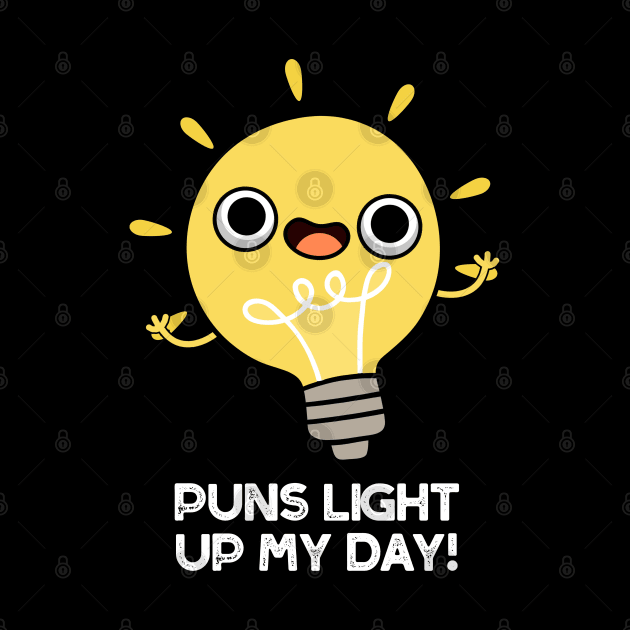 Puns Light Up My Day Funny Light Bulb Pun by punnybone