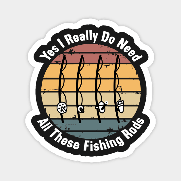 Yes I Really Do Need All These Fishing Rods Funny Quote Rods Design Magnet by shopcherroukia