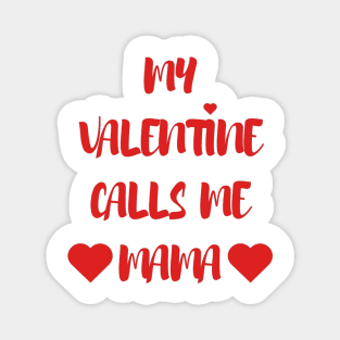 My Valentine Calls Me Mama - Valentines Day - 2023 Magnet
